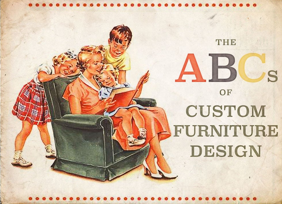 The ABCs of Custom Furniture Design